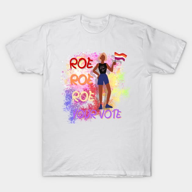 Roe Roe Roe Your Vote T-Shirt by NICHE&NICHE